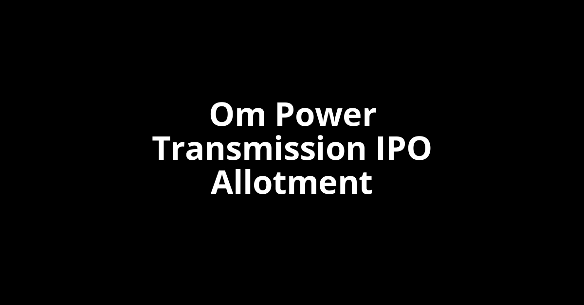 om power transmission ipo allotment