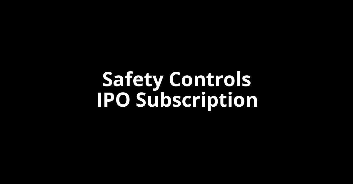 safety controls ipo subscription