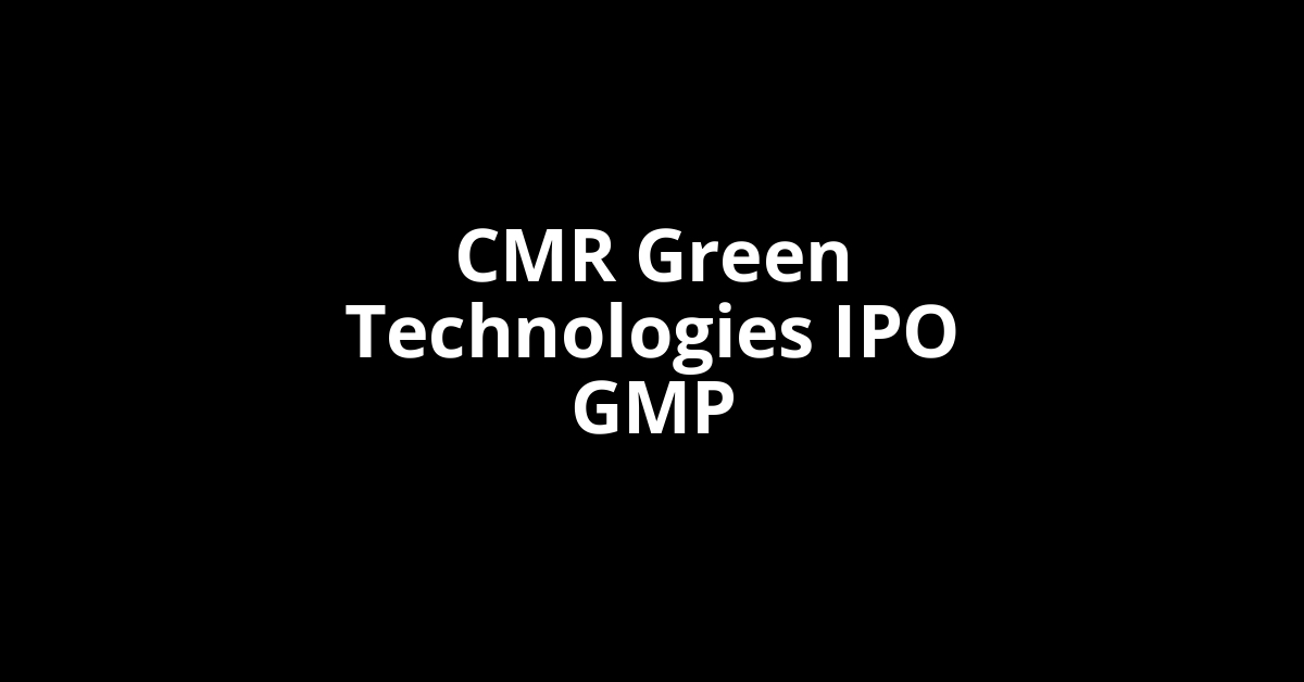 cmr green technologies ipo gmp