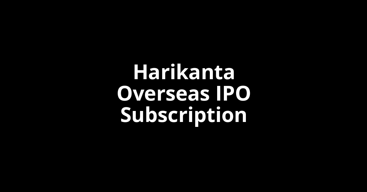 harikanta overseas ipo subscription