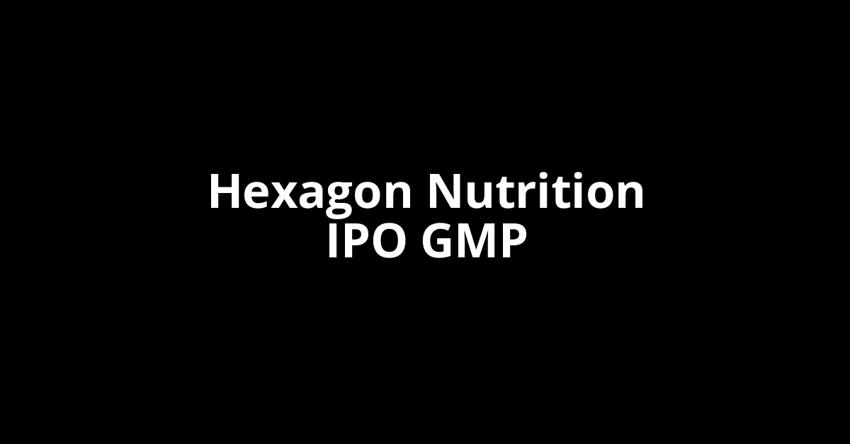 hexagon nutrition ipo gmp