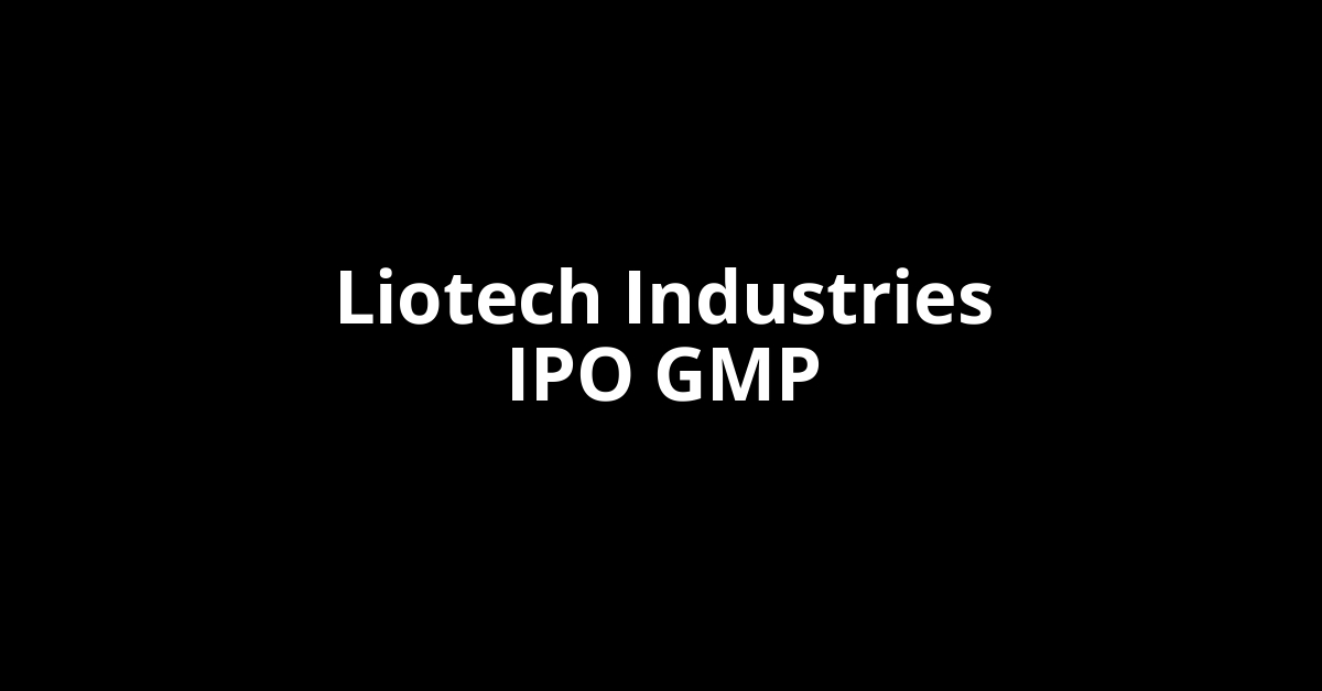 liotech industries ipo gmp