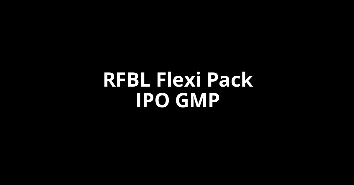rfbl flexi pack ipo gmp