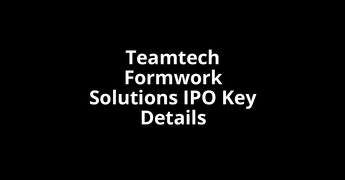 teamtech formwork solutions ipo key details
