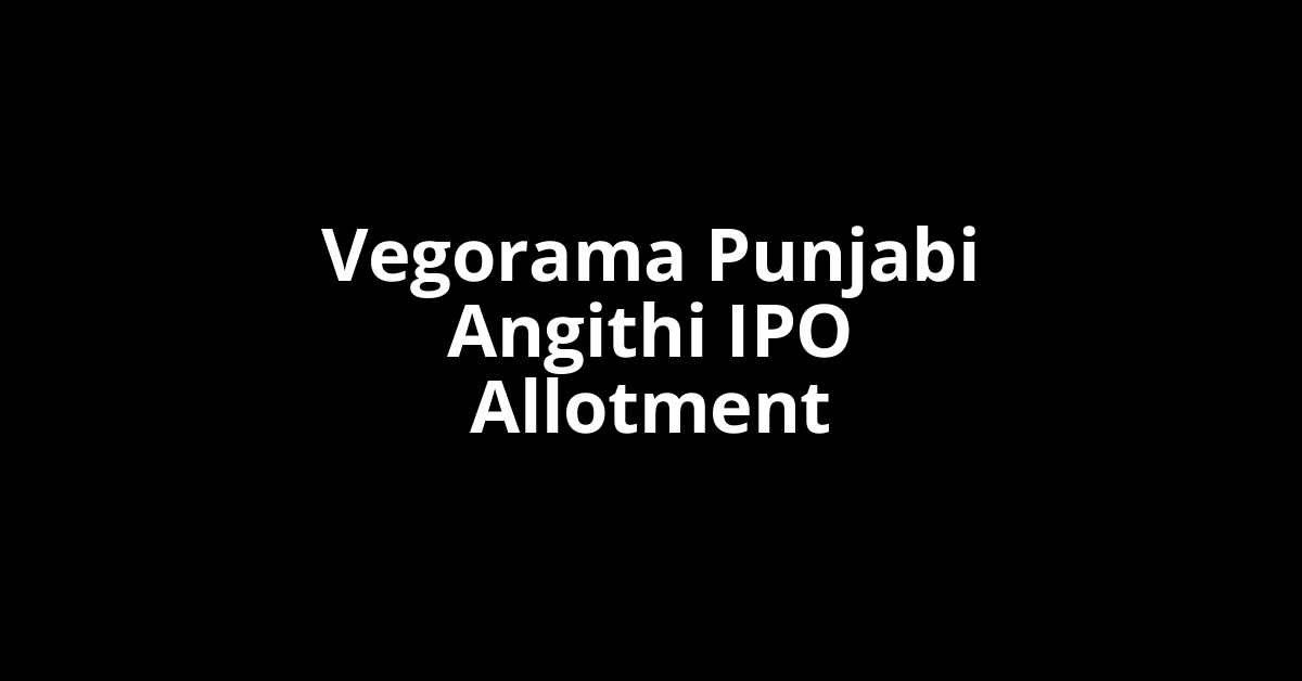vegorama punjabi angithi ipo allotment