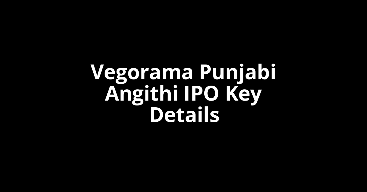vegorama punjabi angithi ipo key details