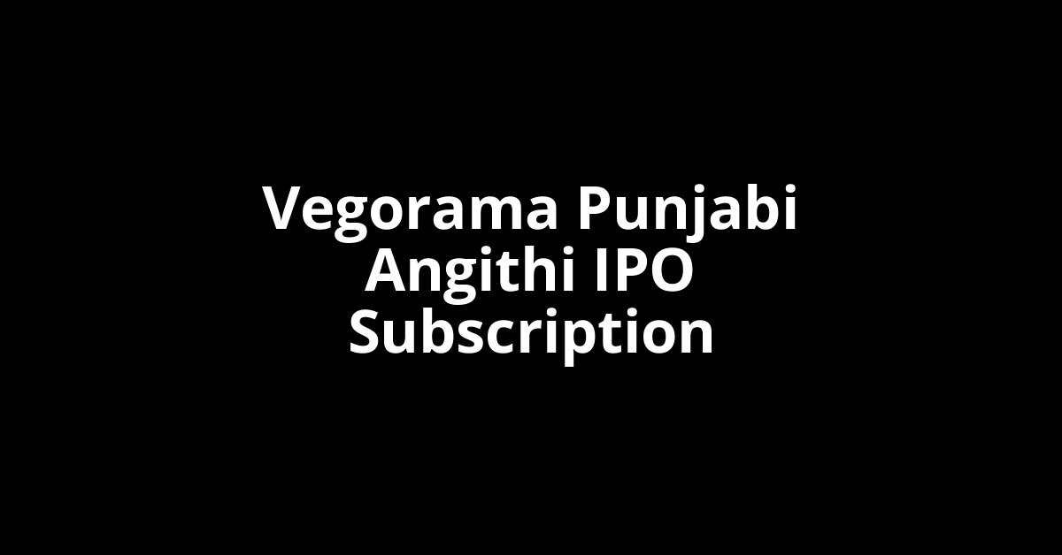 vegorama punjabi angithi ipo subscription
