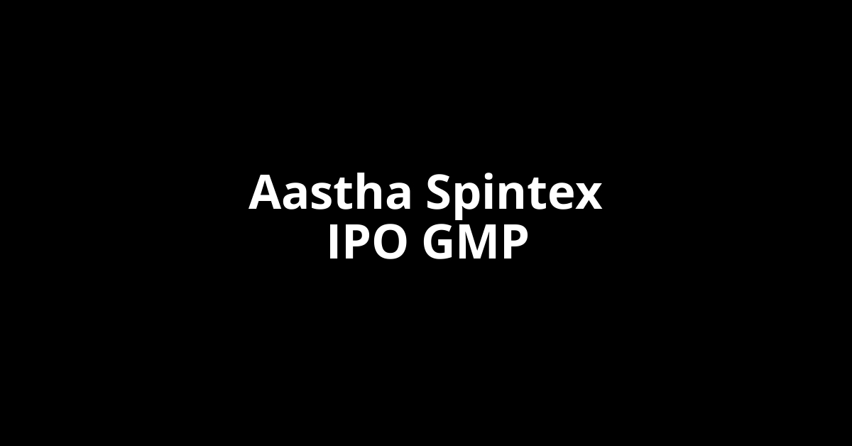 aastha spintex ipo gmp