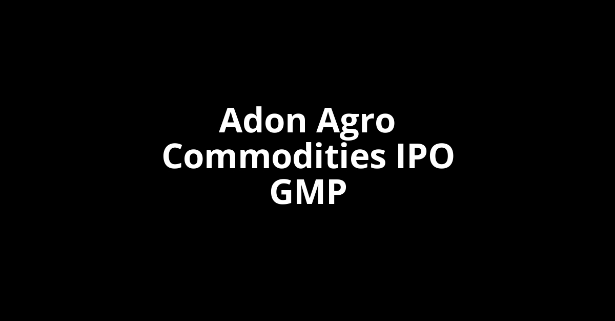 adon agro commodities ipo gmp