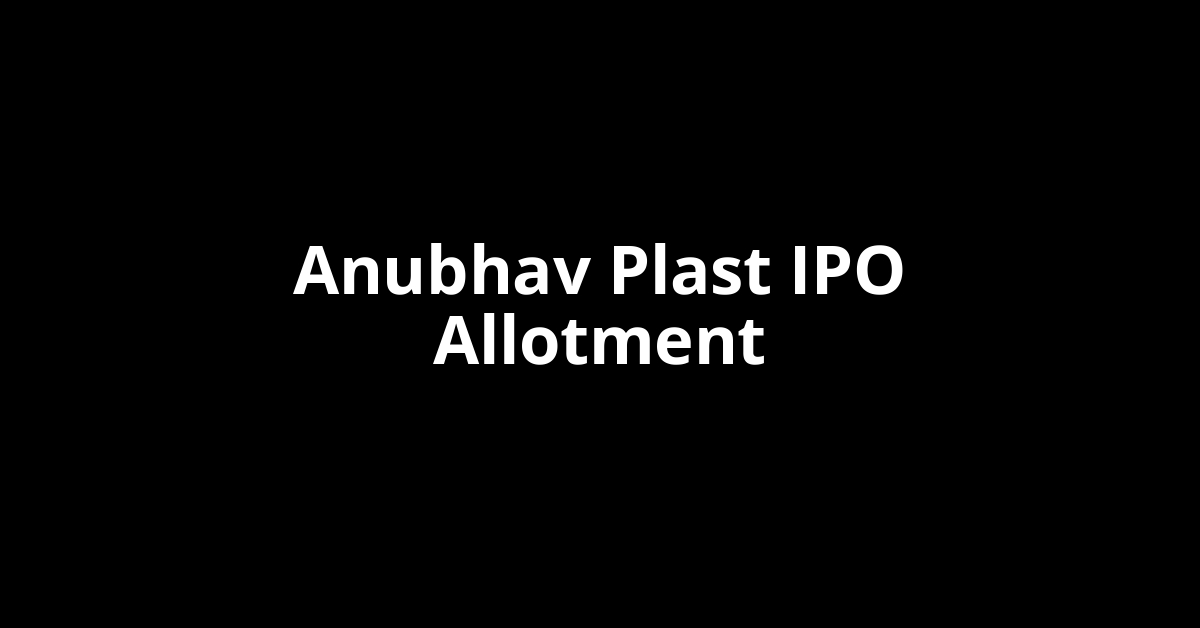 anubhav plast ipo allotment