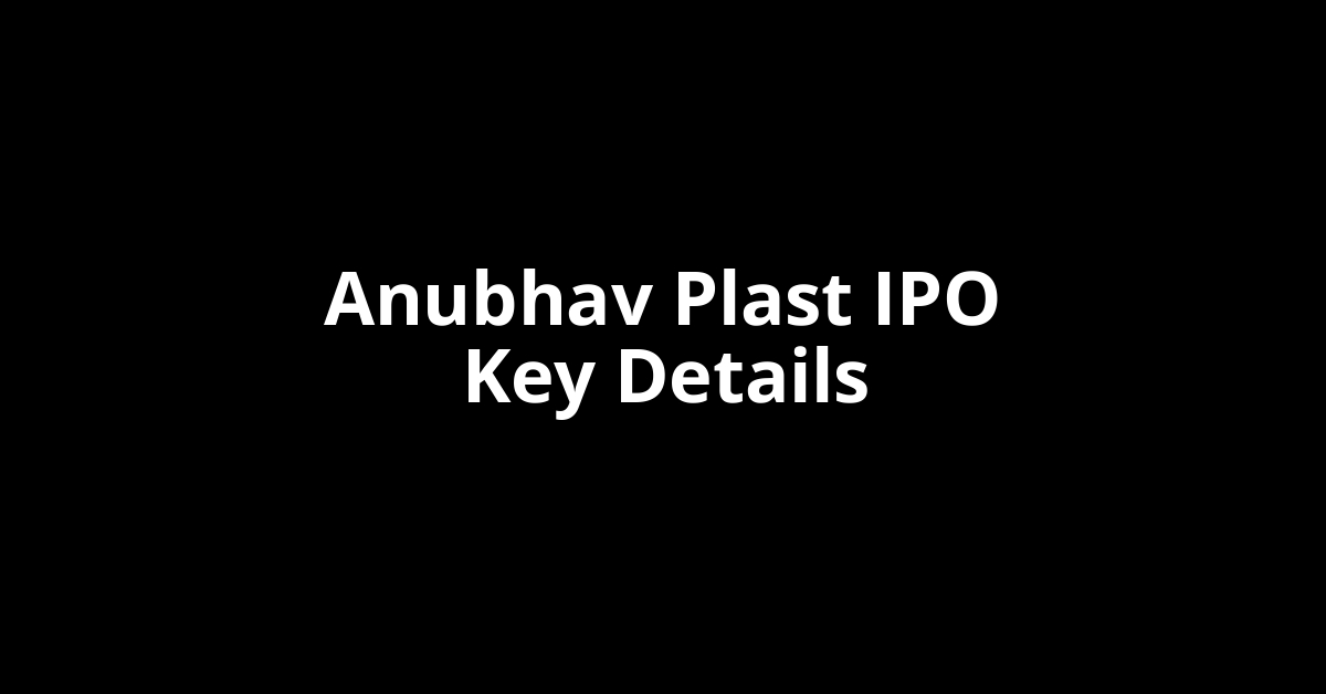 anubhav plast ipo key details