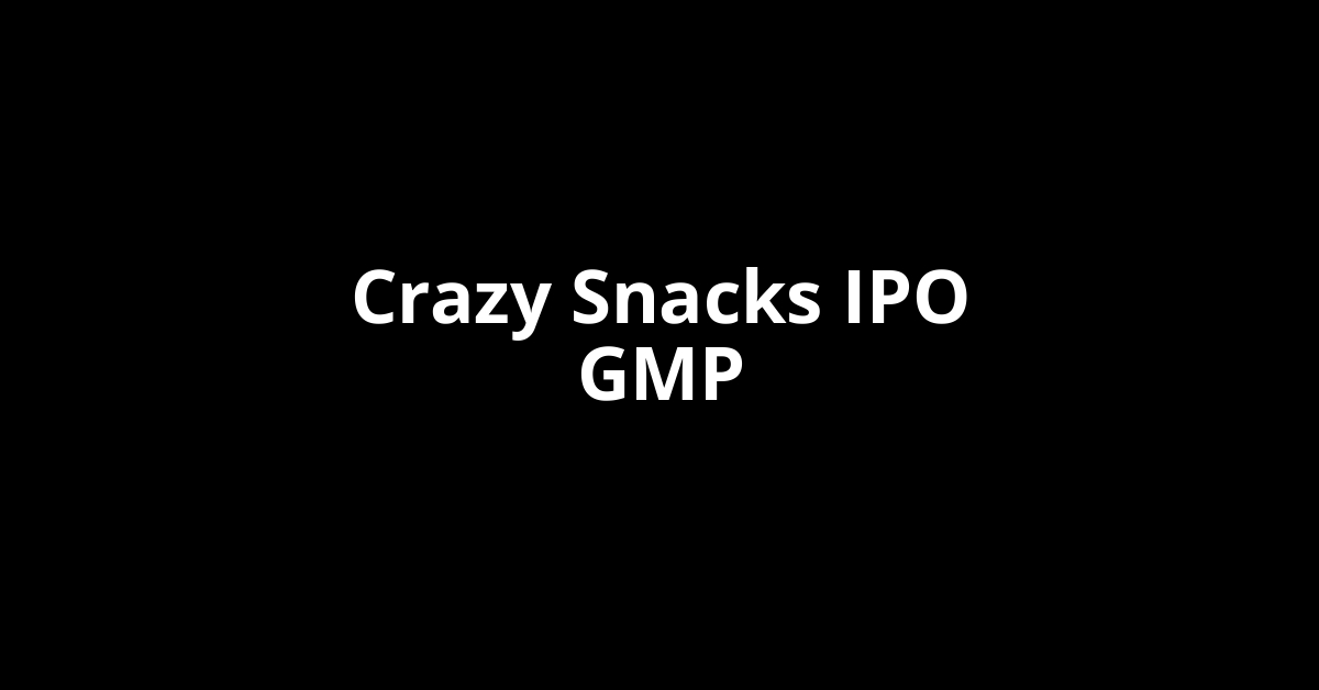crazy snacks ipo gmp
