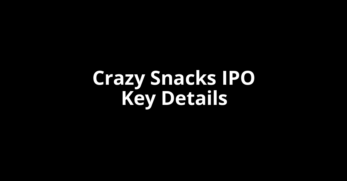 crazy snacks ipo key details