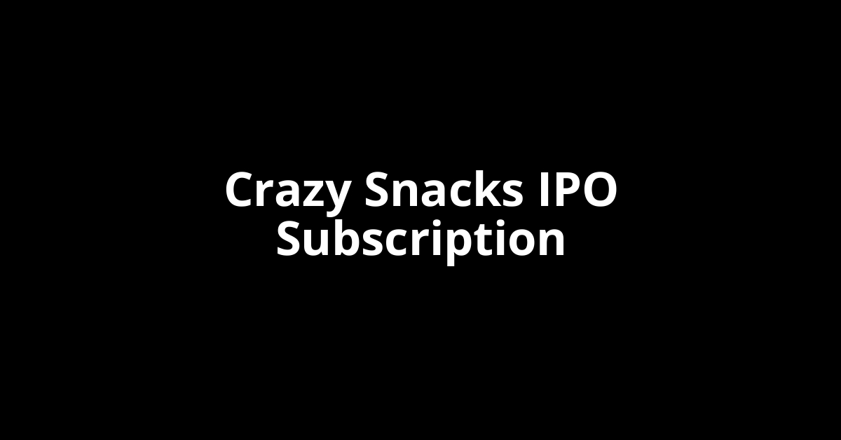 crazy snacks ipo subscription