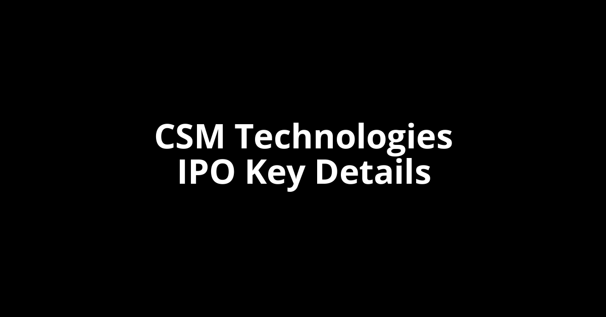 csm technologies ipo key details