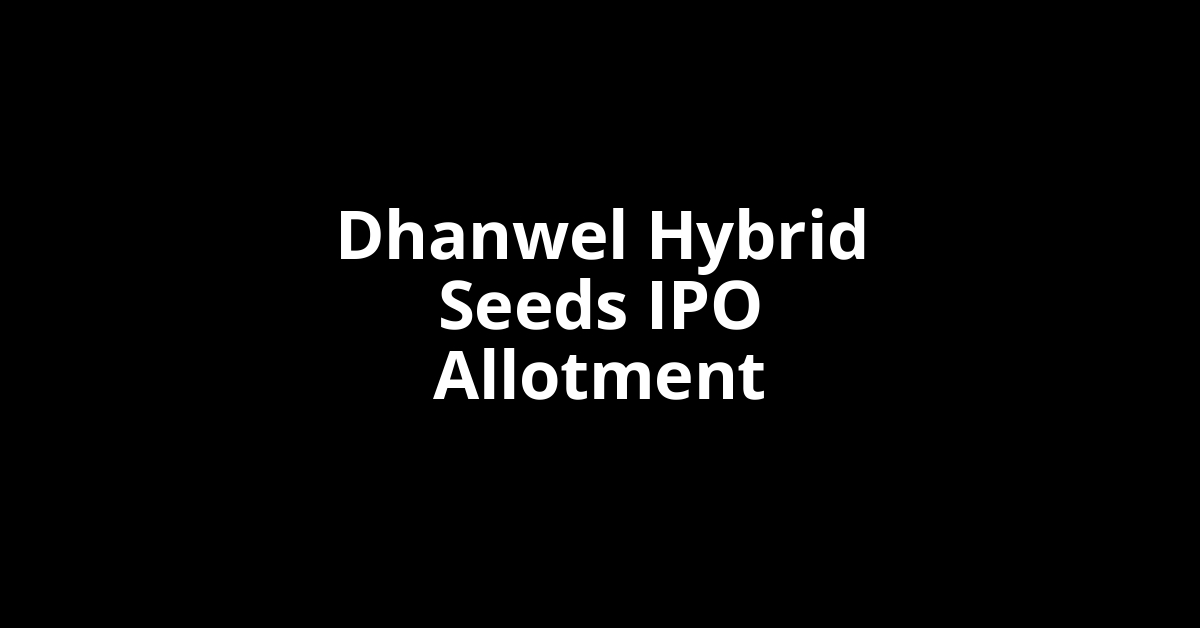 dhanwel hybrid seeds ipo allotment