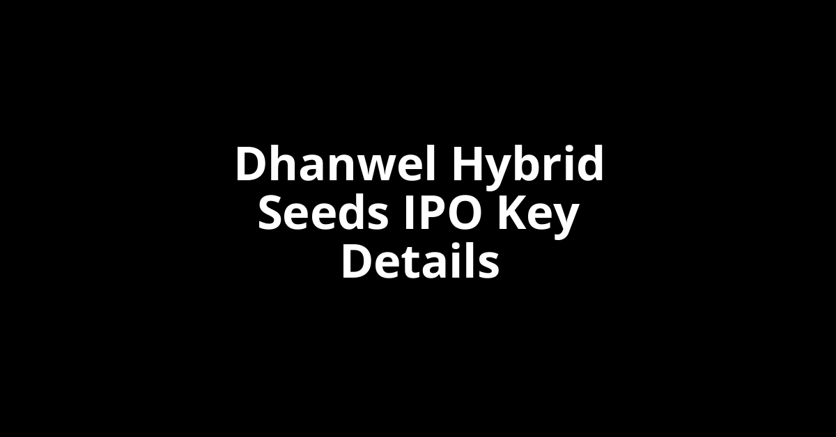 dhanwel hybrid seeds ipo key details