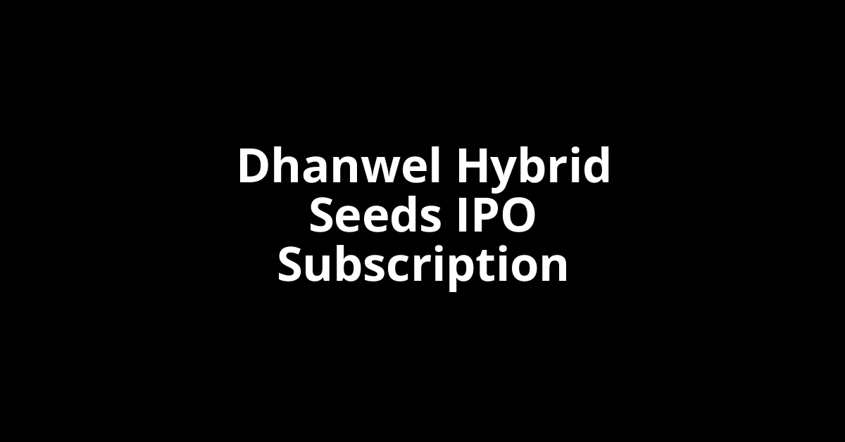 dhanwel hybrid seeds ipo subscription