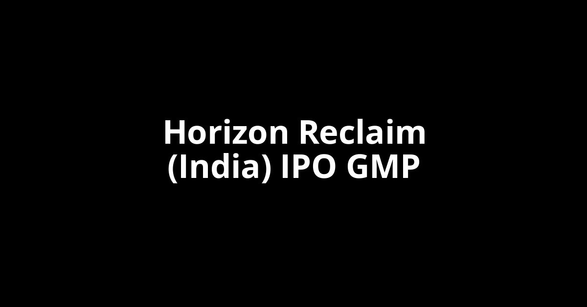 horizon reclaim (india) ipo gmp