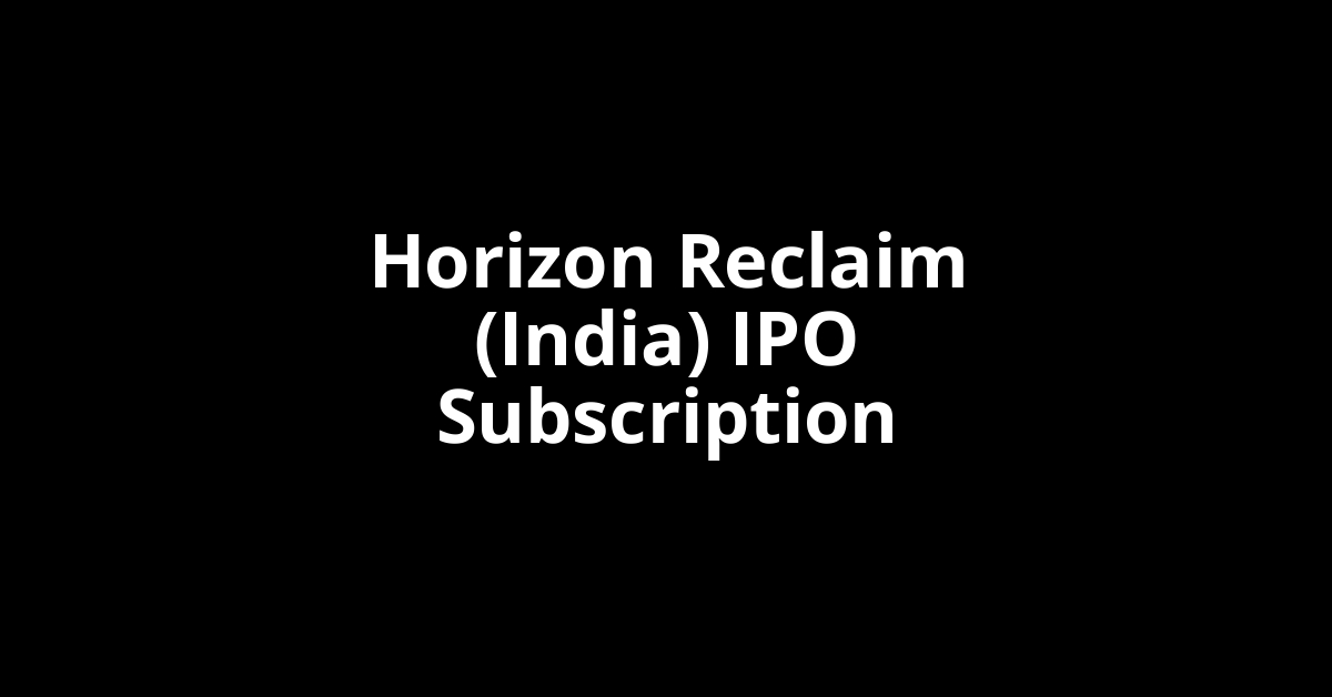 horizon reclaim (india) ipo subscription