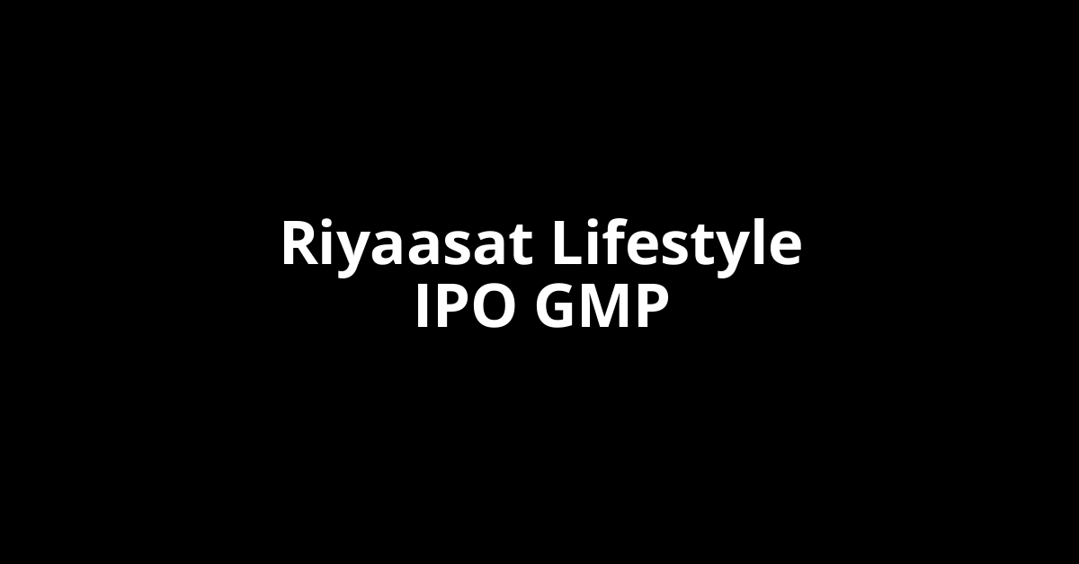 riyaasat lifestyle ipo gmp