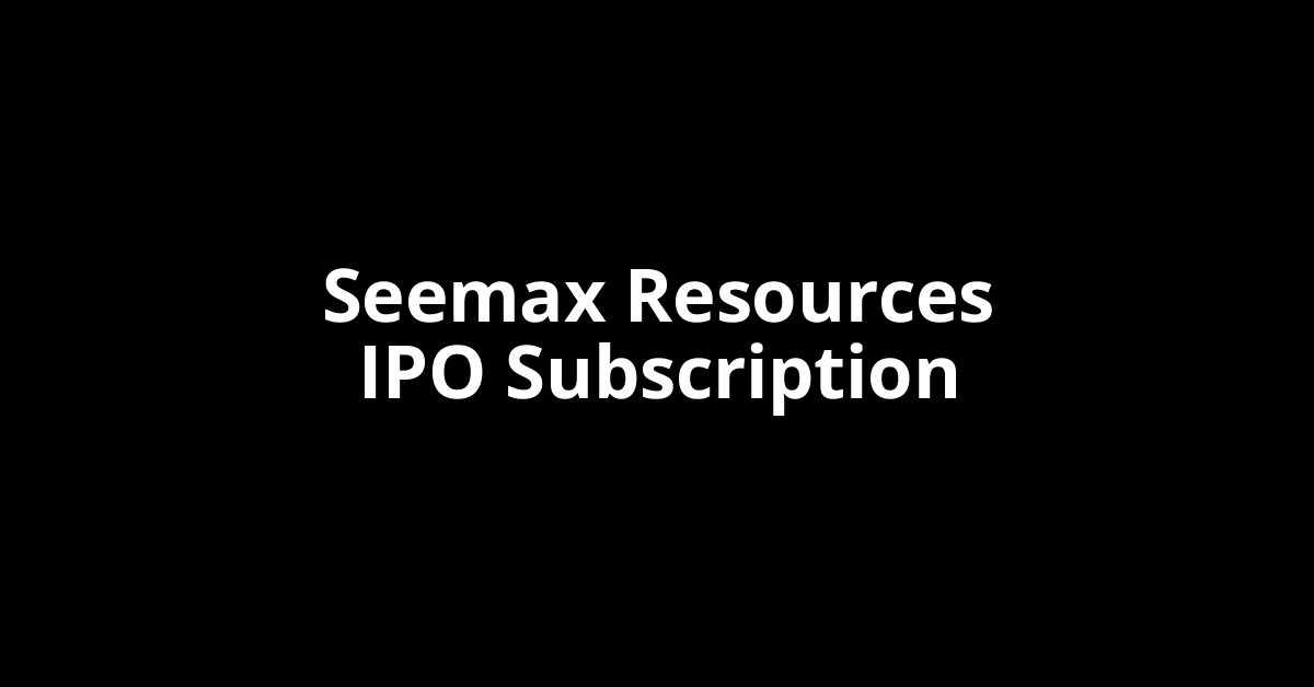 seemax resources ipo subscription