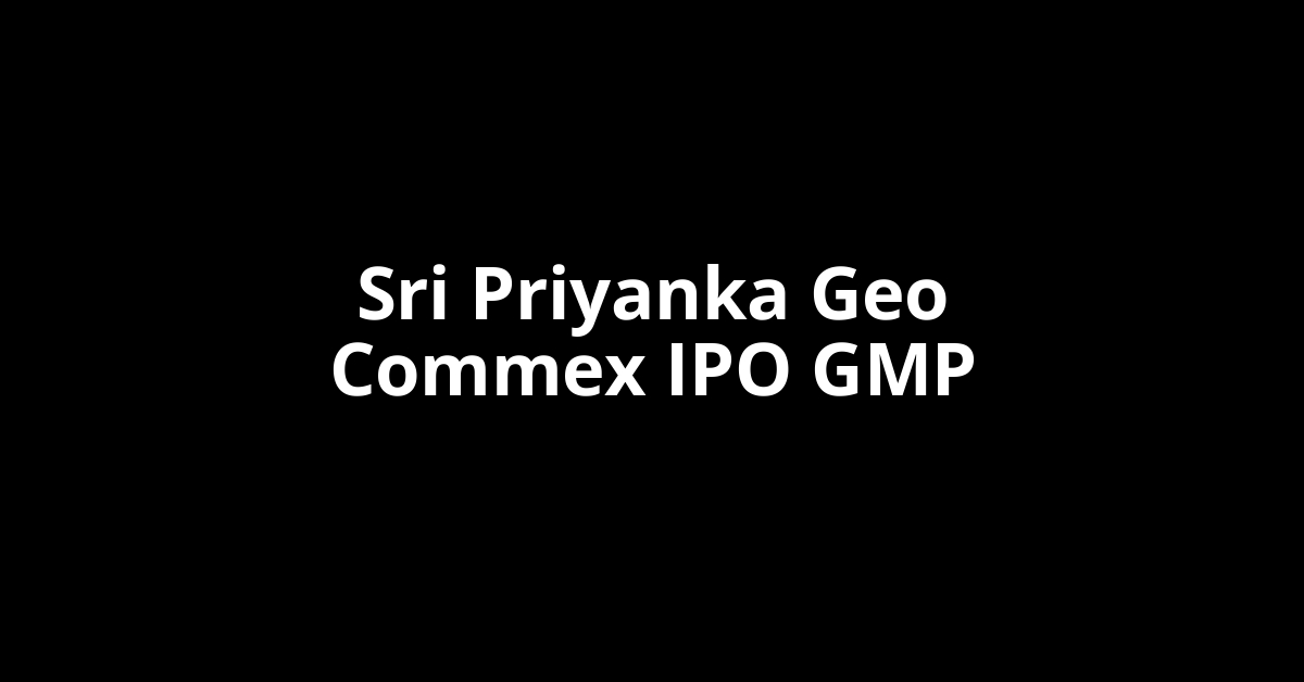 sri priyanka geo commex ipo gmp
