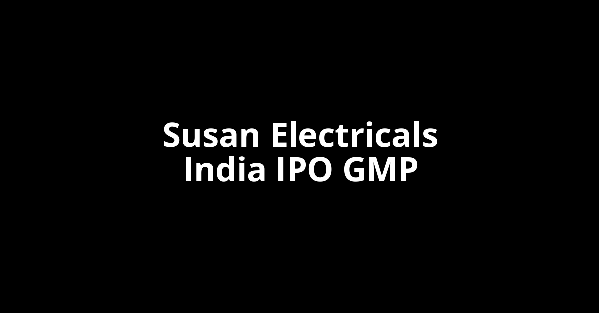 susan electricals india ipo gmp