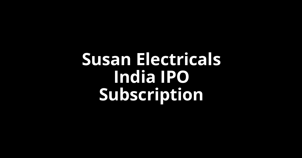 susan electricals india ipo subscription