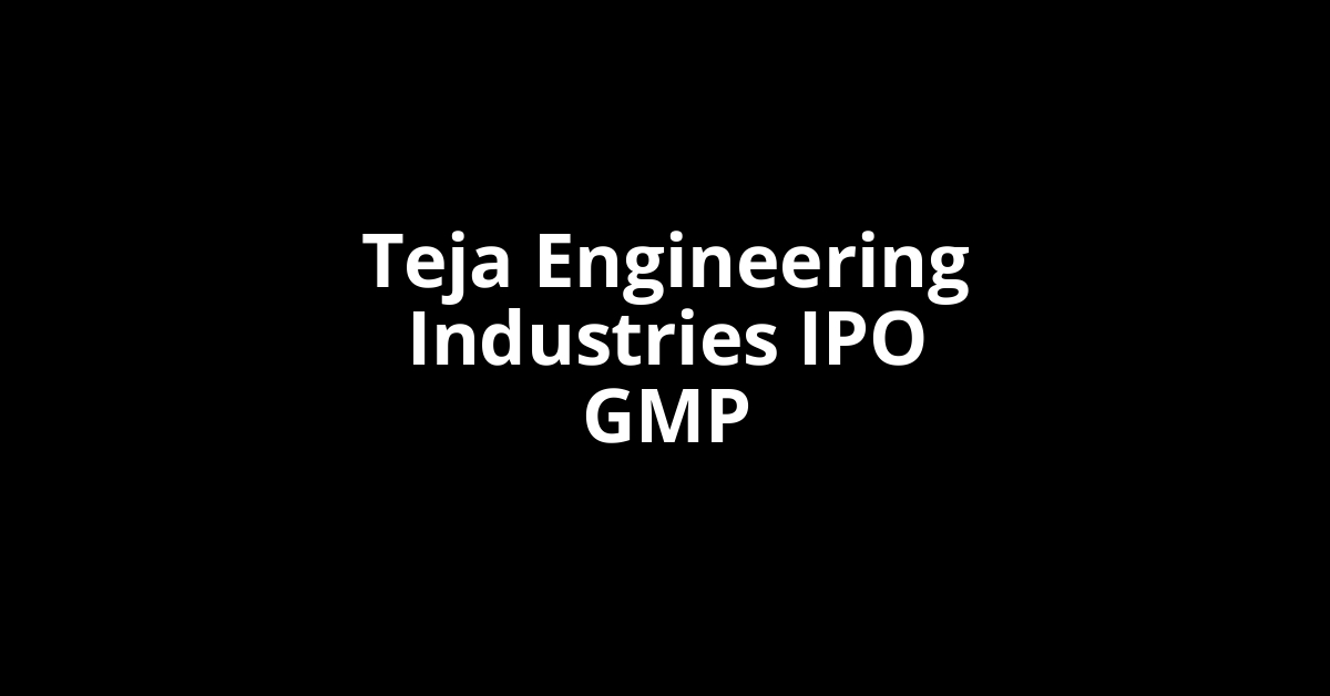 teja engineering industries ipo gmp