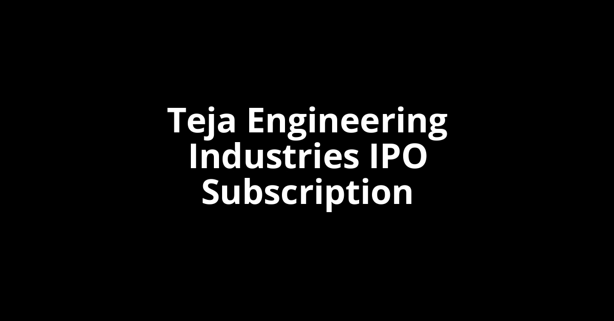 teja engineering industries ipo subscription