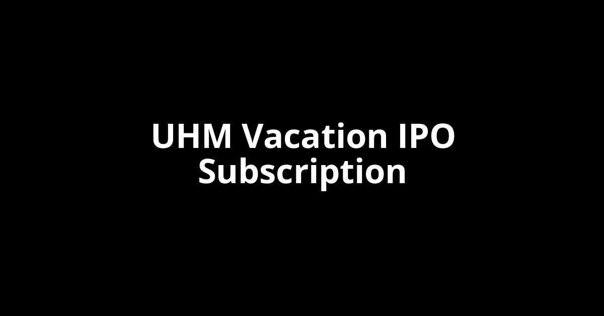 uhm vacation ipo subscription
