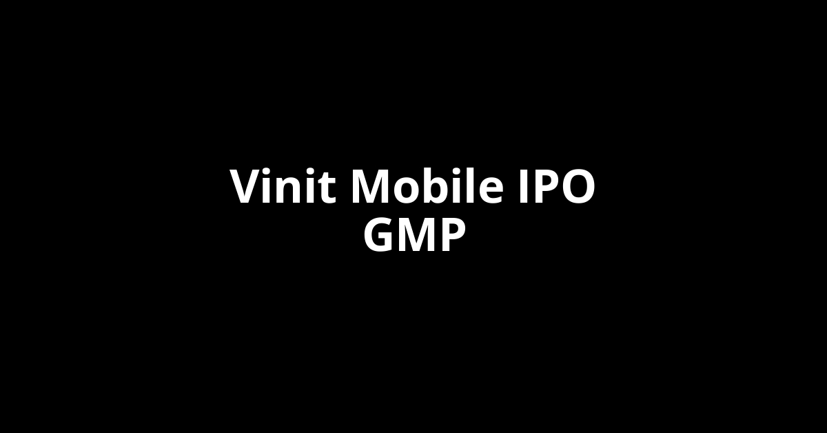 vinit mobile ipo gmp