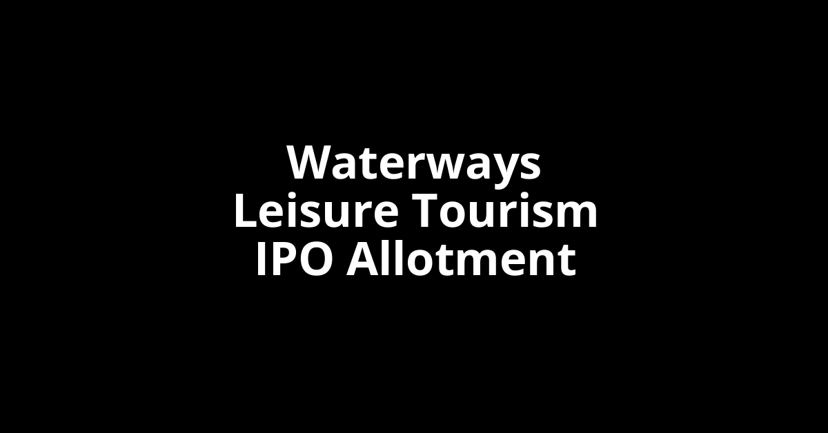 waterways leisure tourism ipo allotment