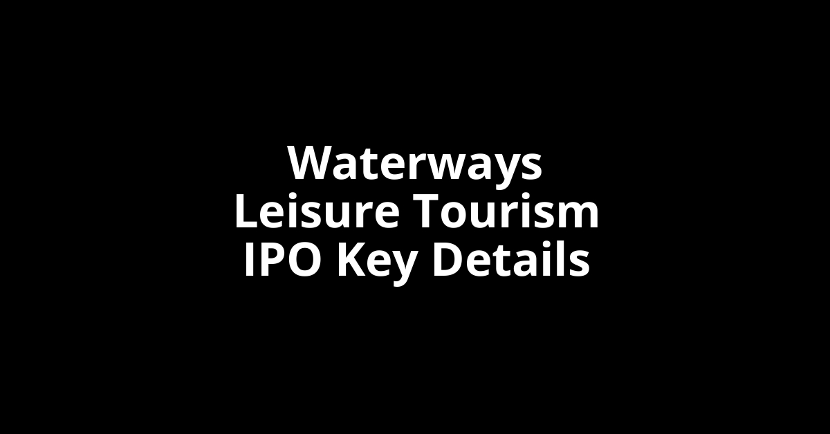 waterways leisure tourism ipo key details