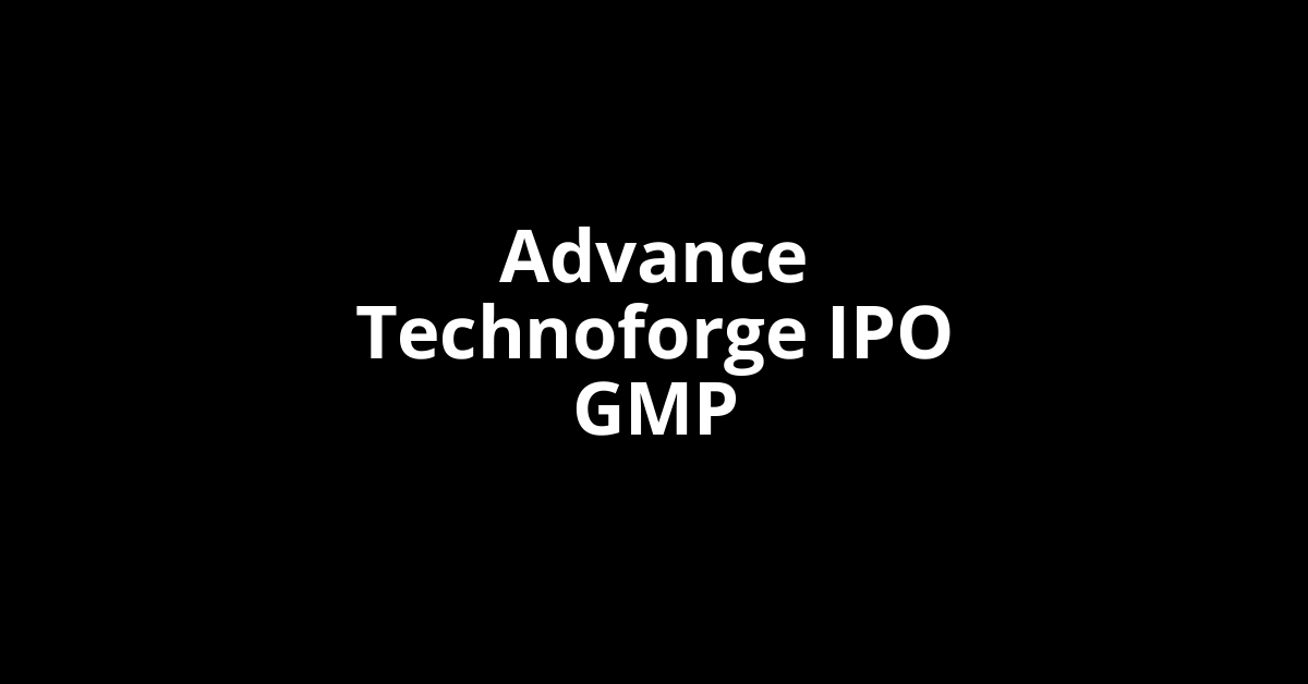 advance technoforge ipo gmp