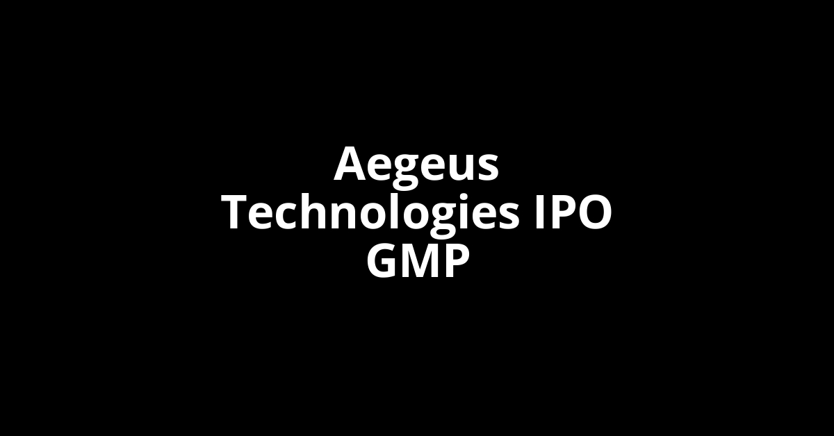 aegeus technologies ipo gmp