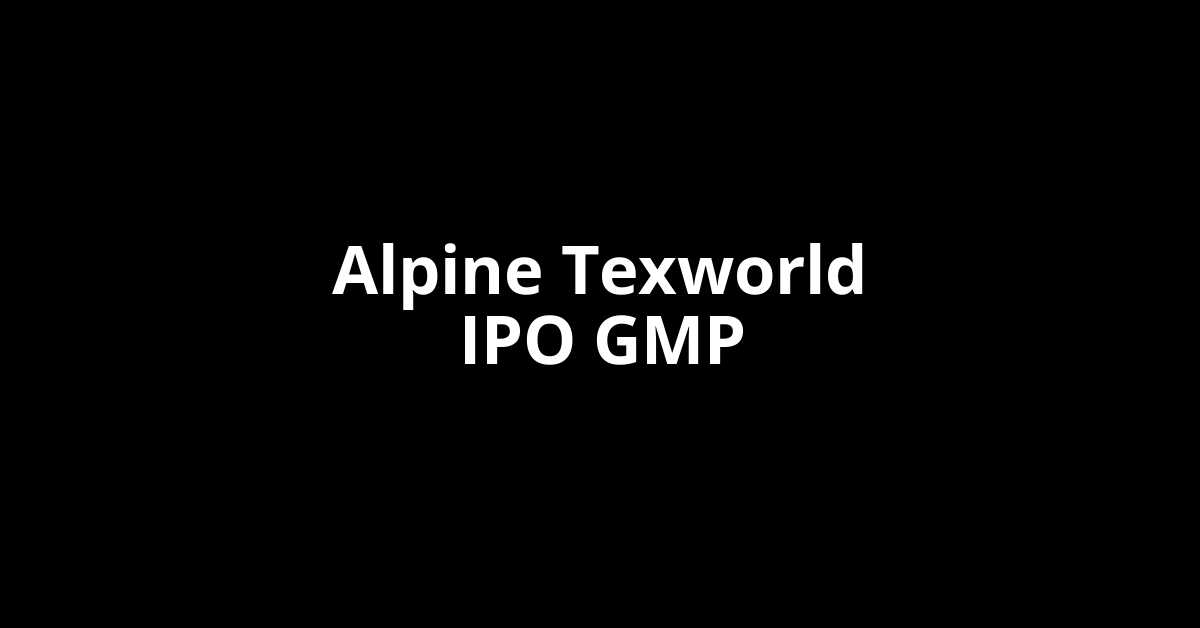 alpine texworld ipo gmp