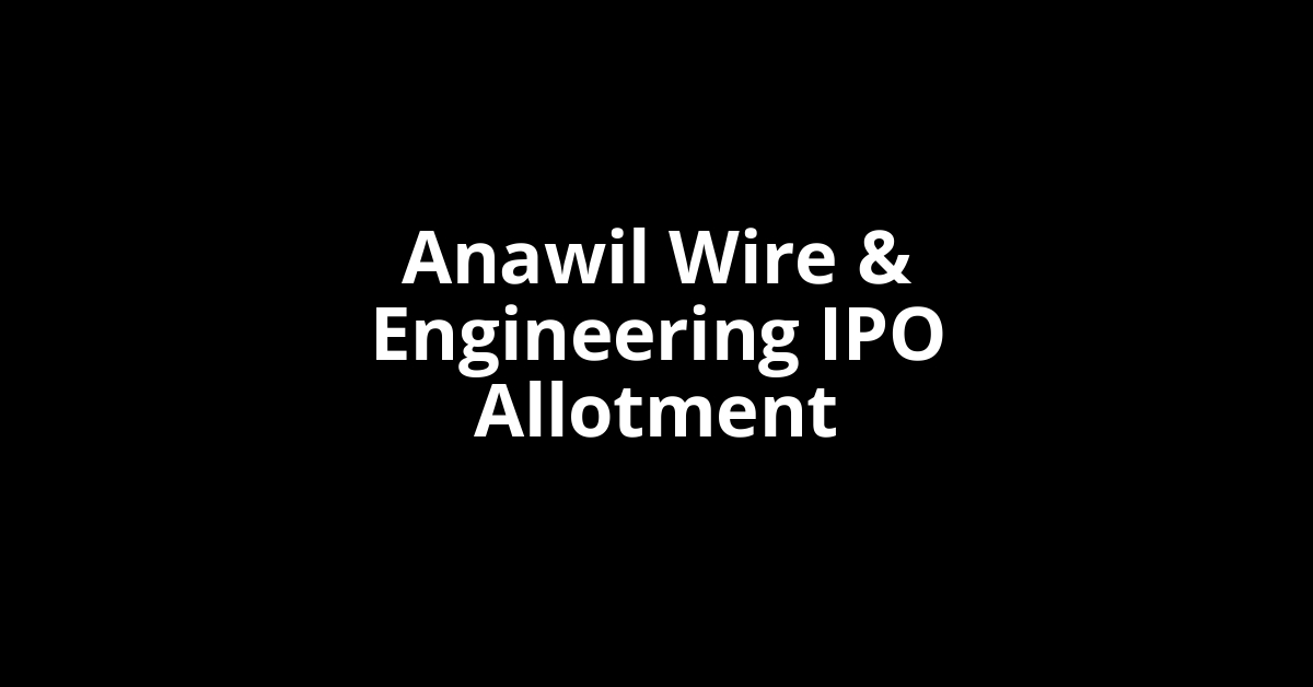 anawil wire & engineering ipo allotment