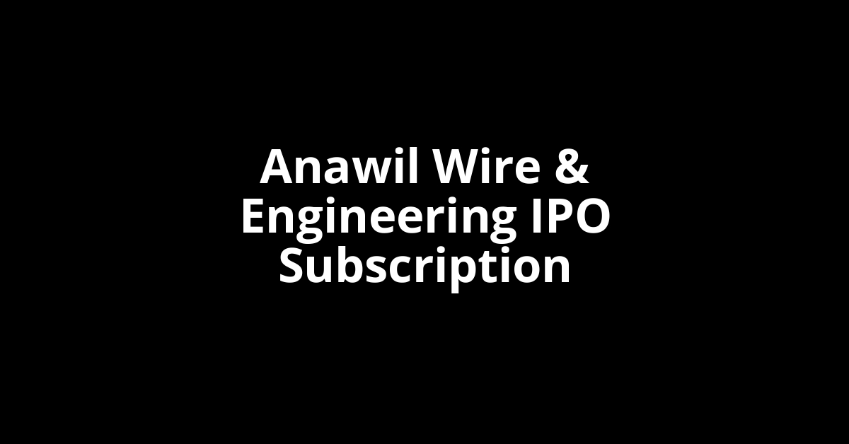 anawil wire & engineering ipo subscription
