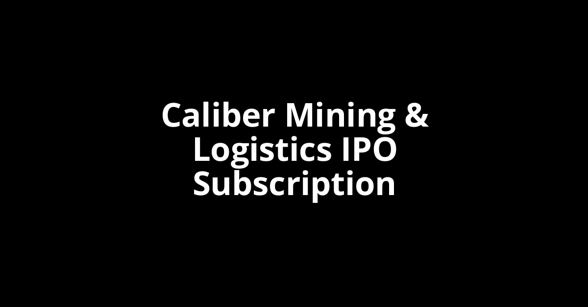 caliber mining & logistics ipo subscription