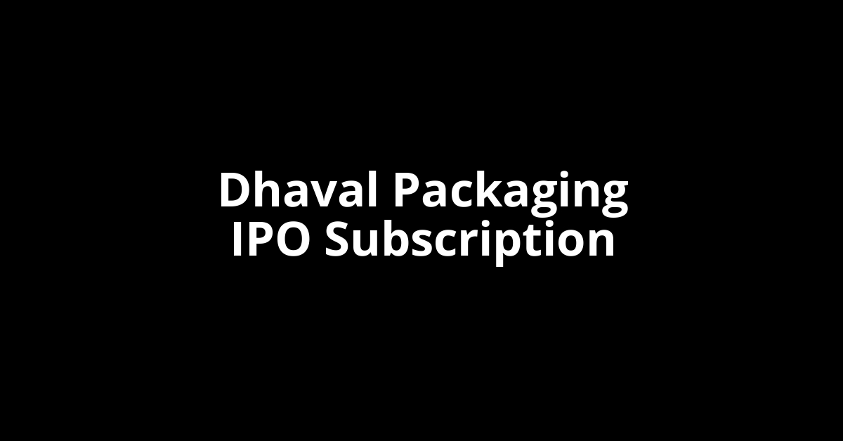 dhaval packaging ipo subscription