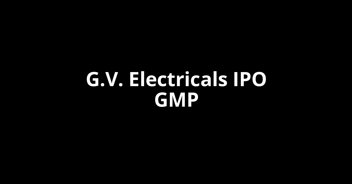 g.v. electricals ipo gmp