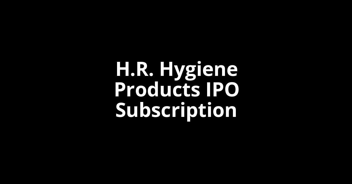 h.r. hygiene products ipo subscription