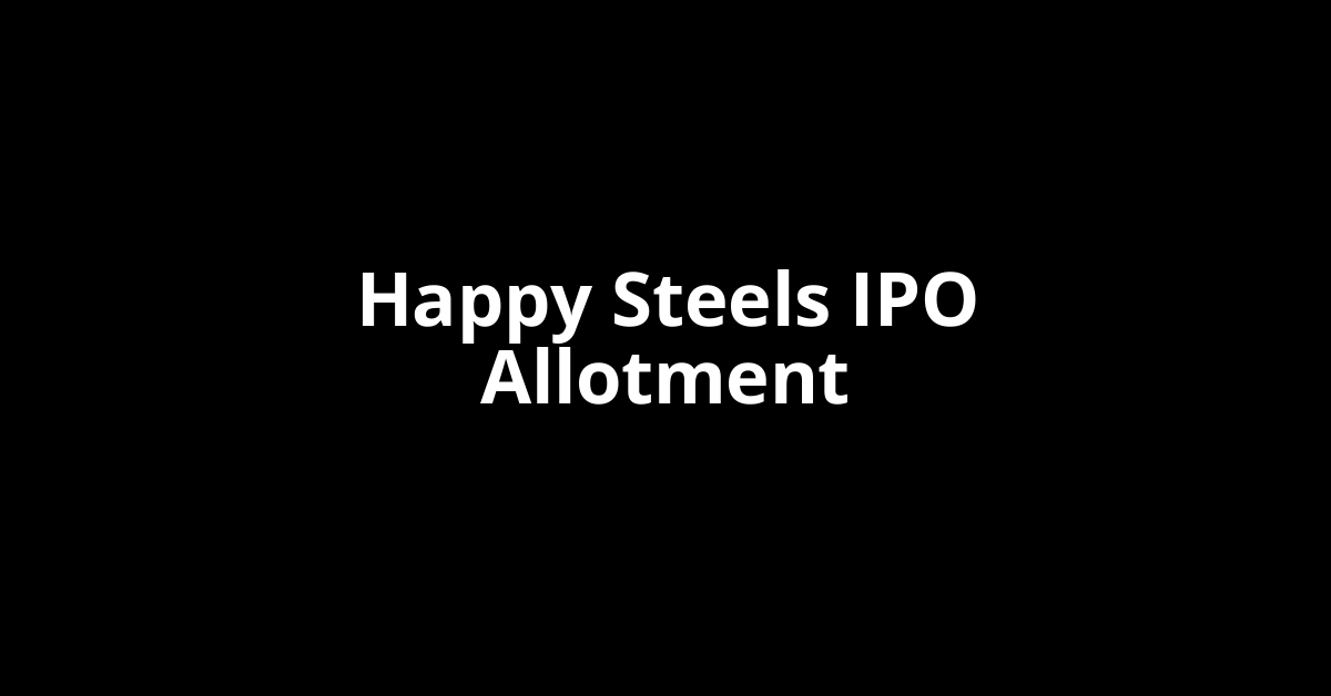 happy steels ipo allotment