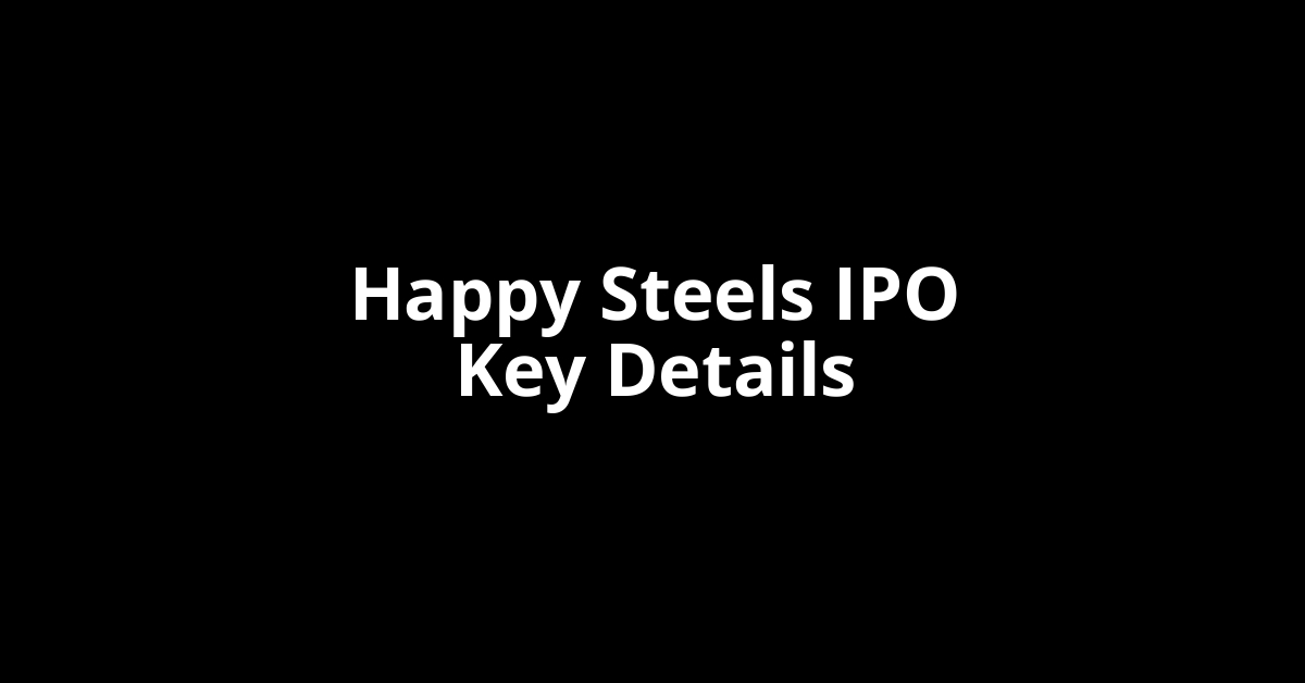 happy steels ipo key details