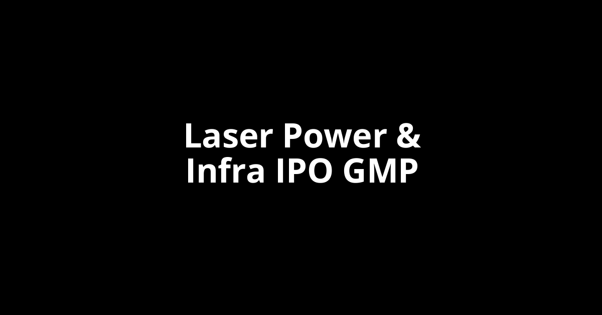laser power & infra ipo gmp