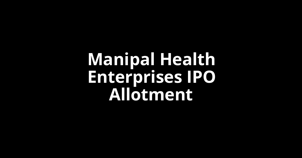 manipal health enterprises ipo allotment
