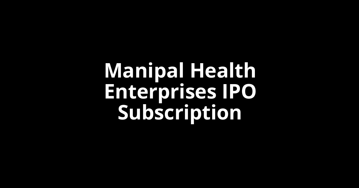 manipal health enterprises ipo subscription