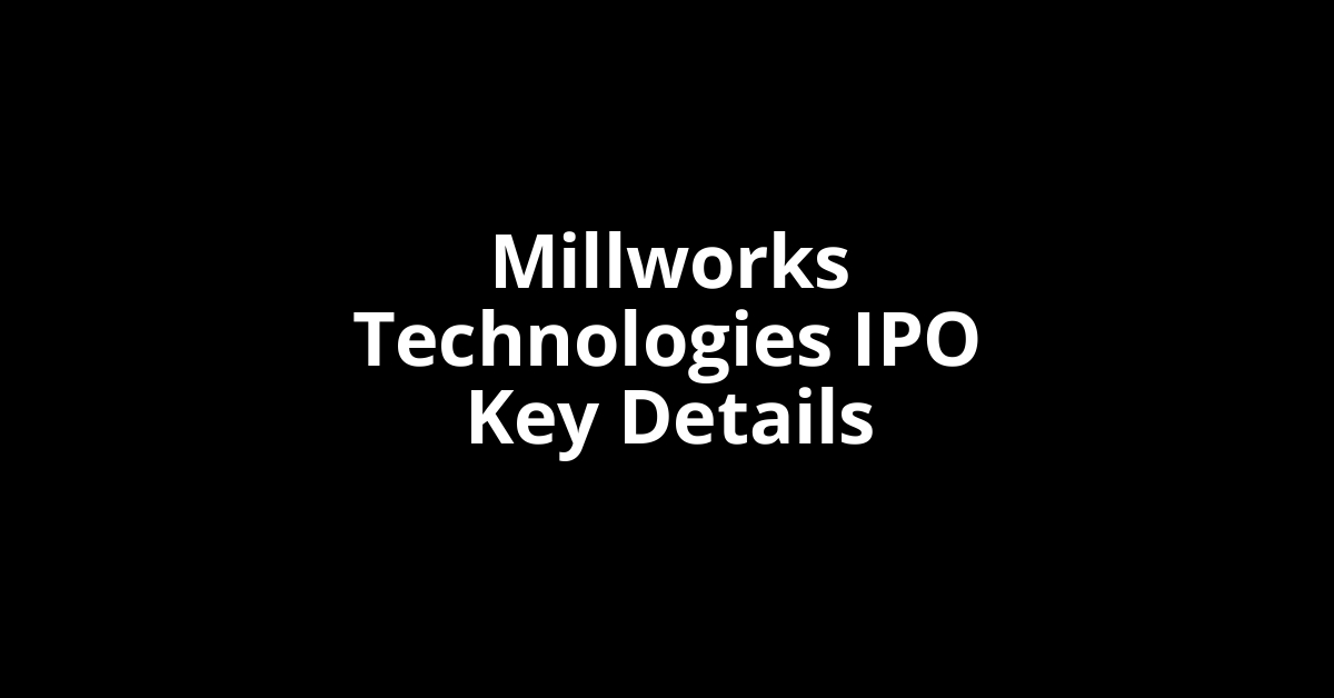 millworks technologies ipo key details
